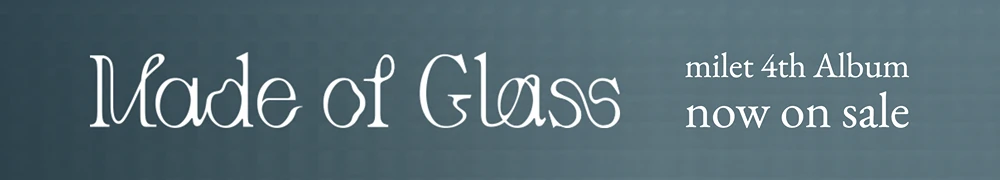 milet 4th Album「Made of Glass」now on sale